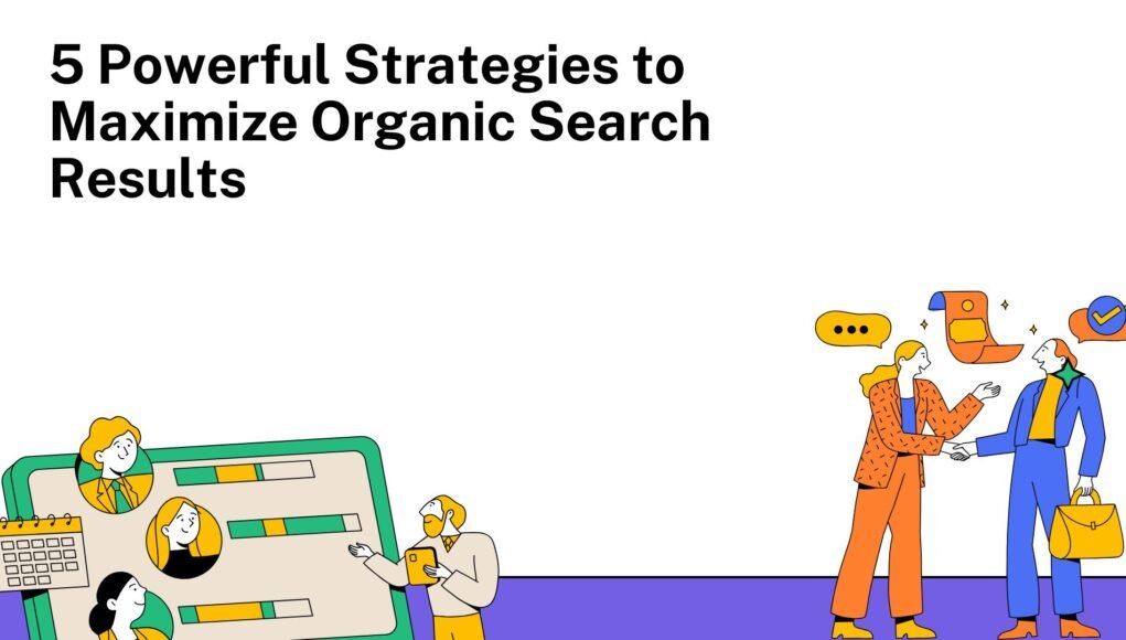 5 Powerful Strategies to Maximize Organic Search Results