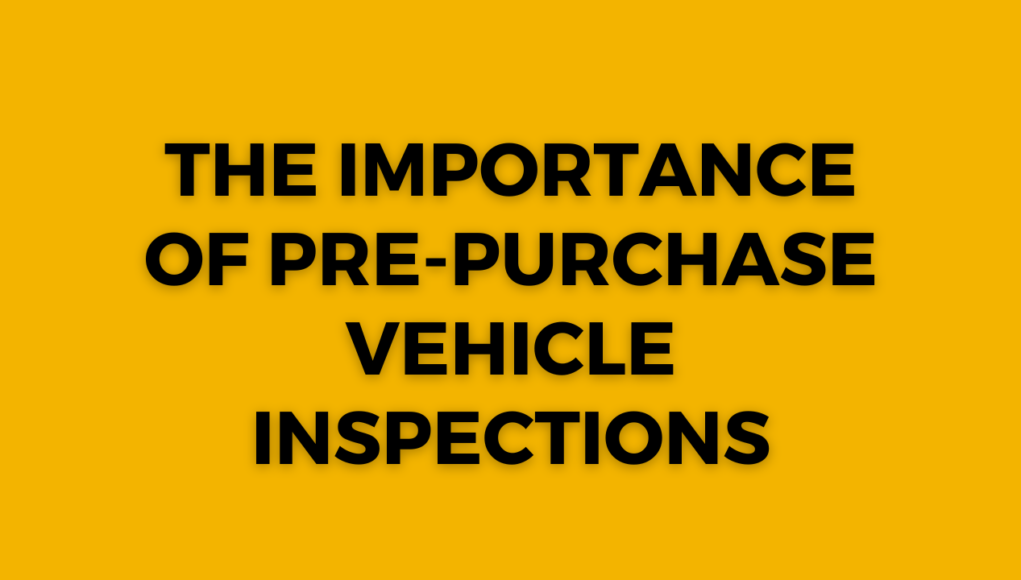 The Importance of Pre-Purchase Vehicle Inspections