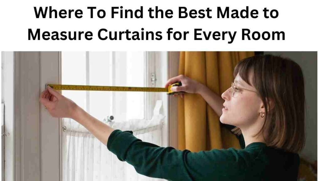 Where To Find the Best Made to Measure Curtains for Every Room