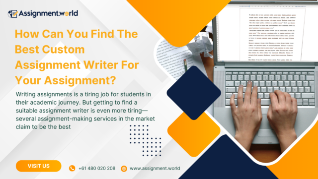 How Can You Find The Best Custom Assignment Writer For Your Assignment