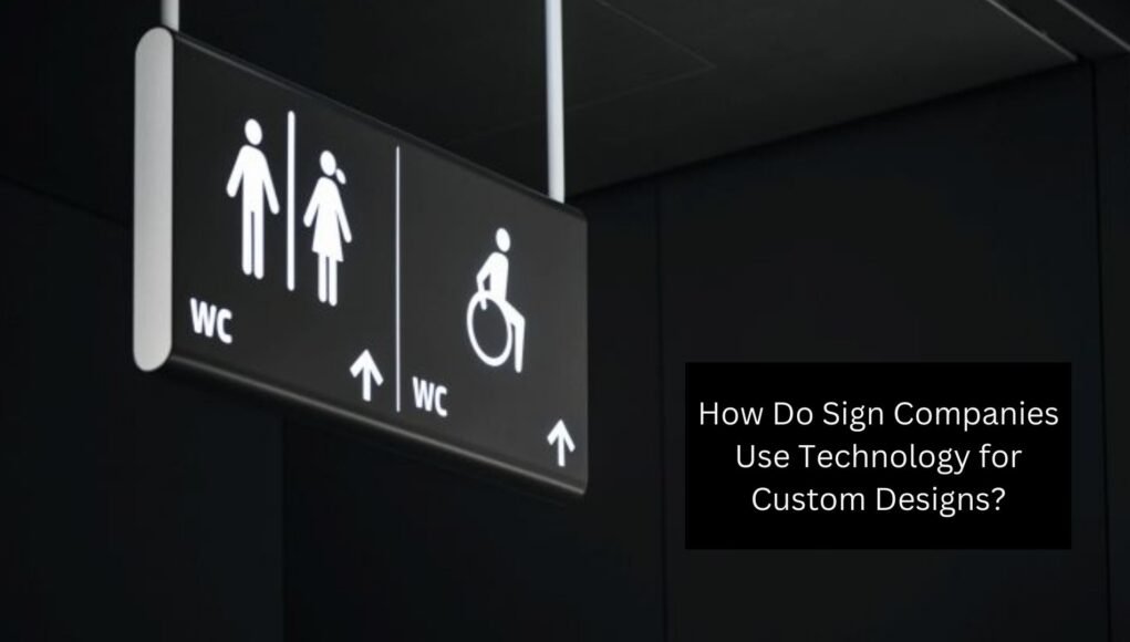 How Do Sign Companies Use Technology for Custom Designs