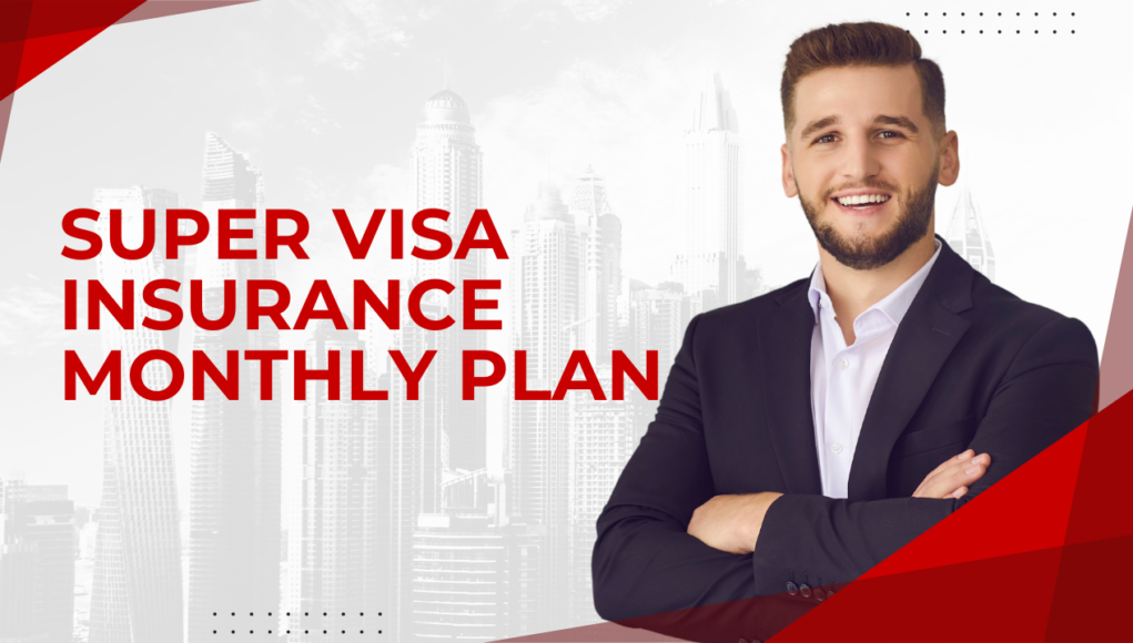 Super visa insurance monthly plan