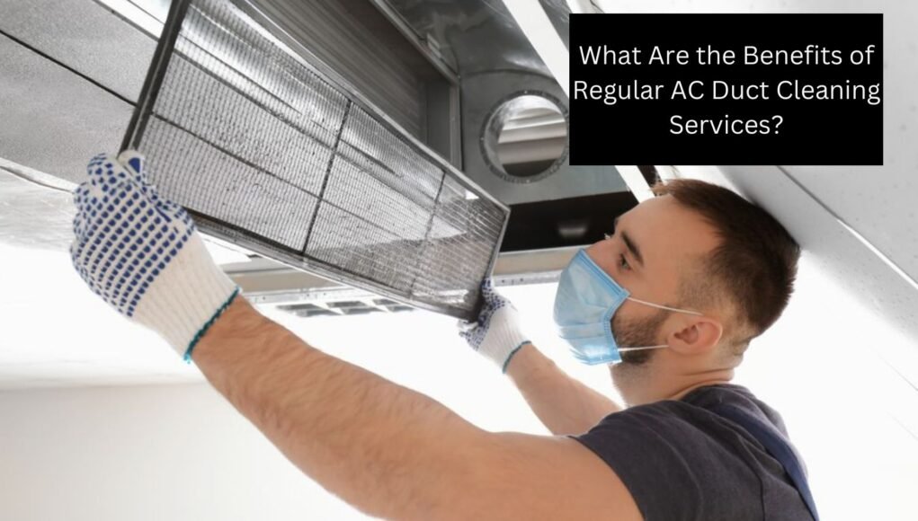 What Are the Benefits of Regular AC Duct Cleaning Services