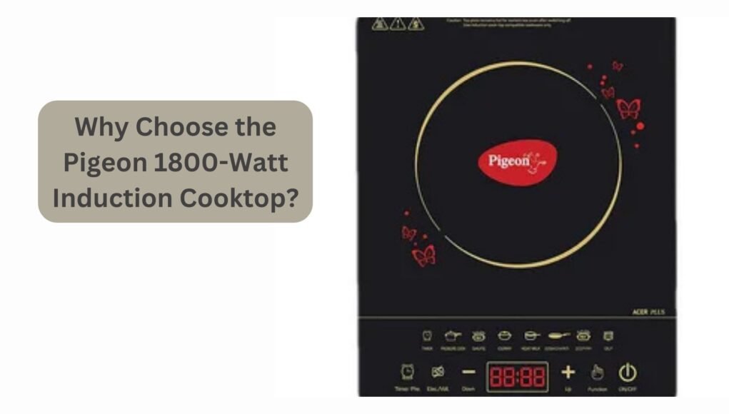 Why Choose the Pigeon 1800-Watt Induction Cooktop