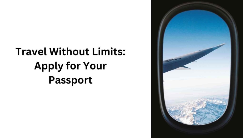 Travel Without Limits Apply for Your Passport