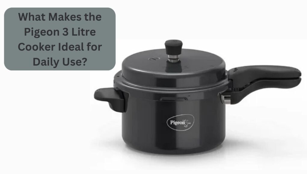 What Makes the Pigeon 3 Litre Cooker Ideal for Daily Use