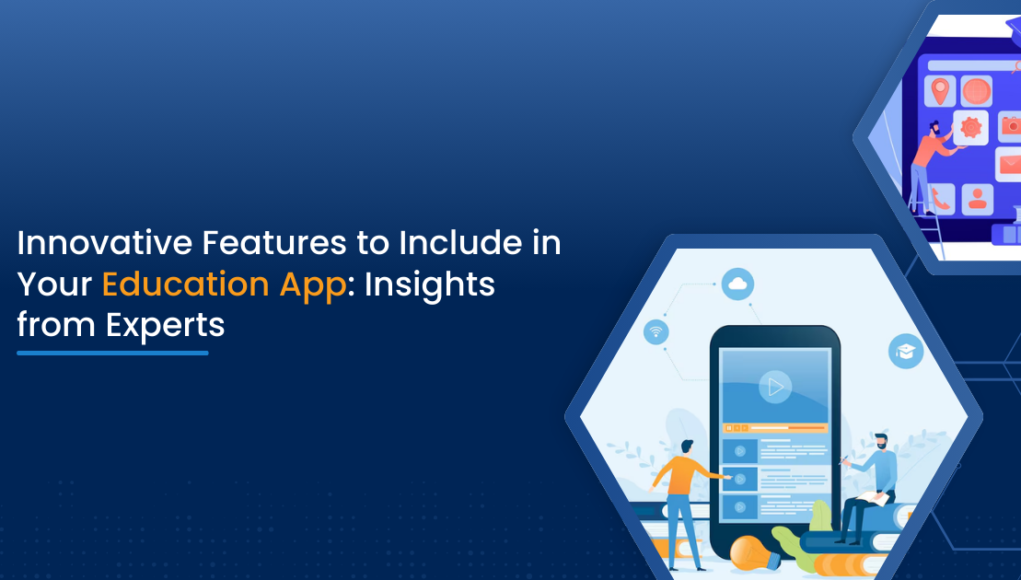 Innovative Features to Include in Your Education App: Insights from Experts