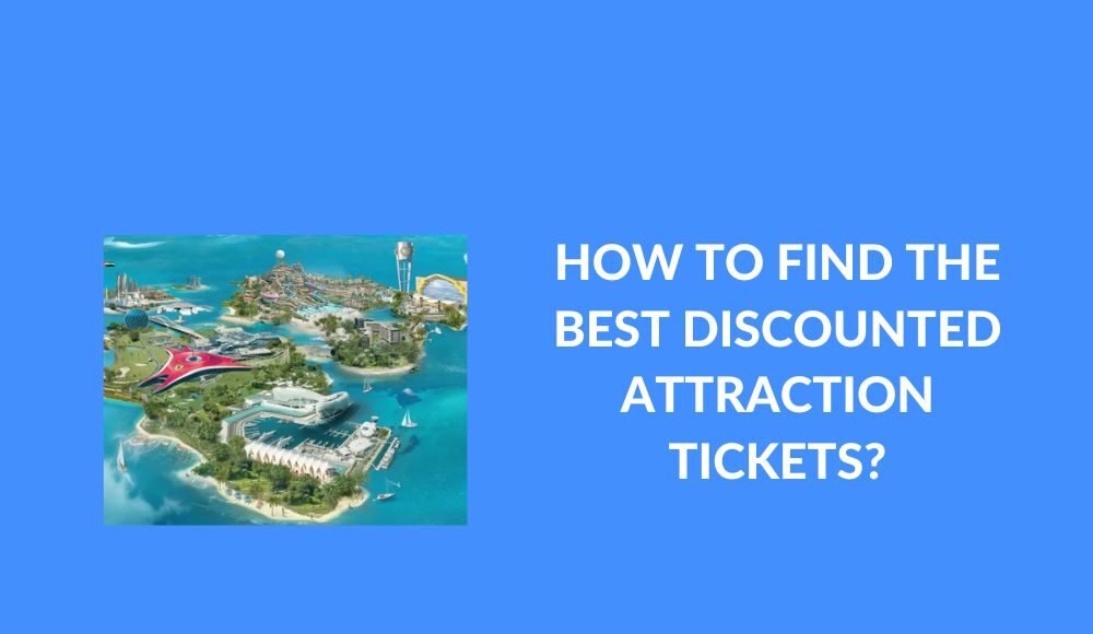 How to Find the Best Discounted Attraction Tickets