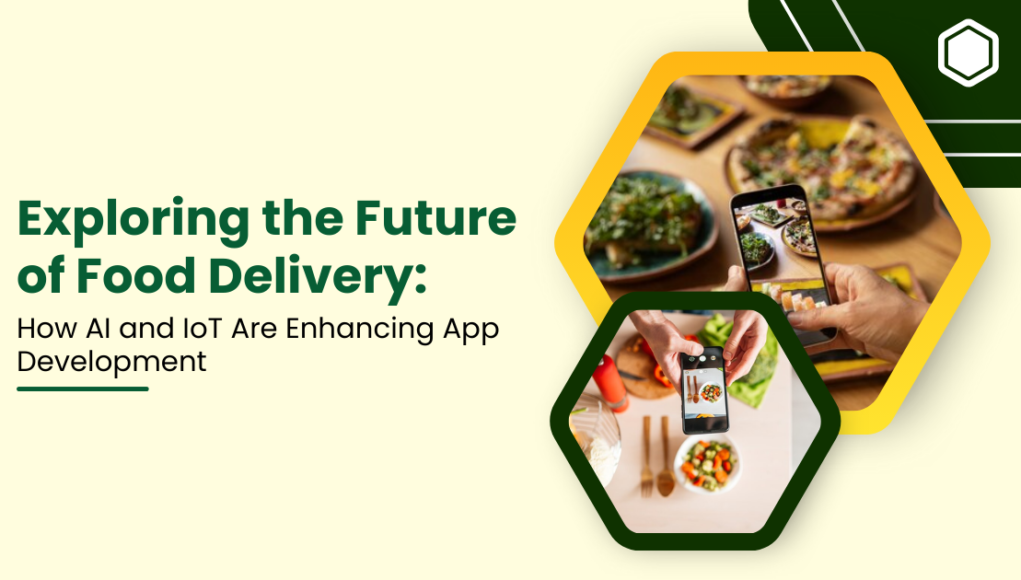 Exploring the Future of Food Delivery: How AI and IoT Are Enhancing App Development